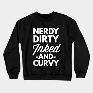 Nerdy Dirty Inked and Curvy Crewneck Sweatshirt